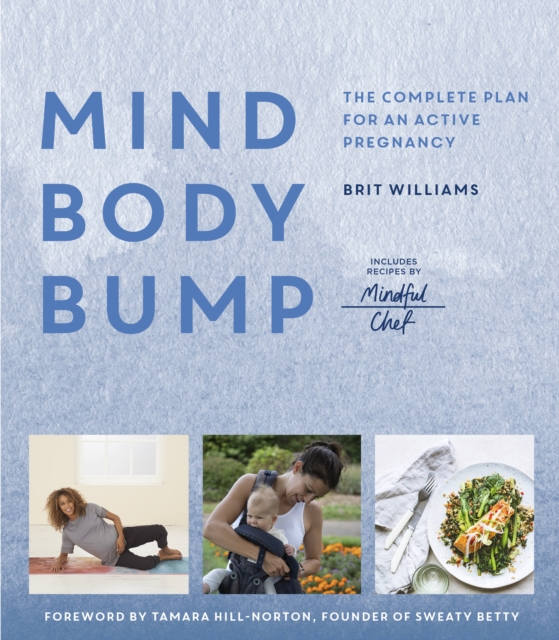Mind, Body, Bump : The complete plan for an active pregnancy - Includes Recipes by Mindful Chef, Paperback / softback Book