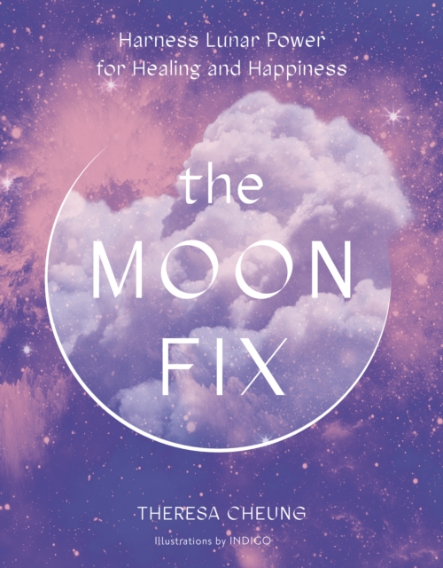 The Moon Fix : Harness Lunar Power for Healing and Happiness, EPUB eBook