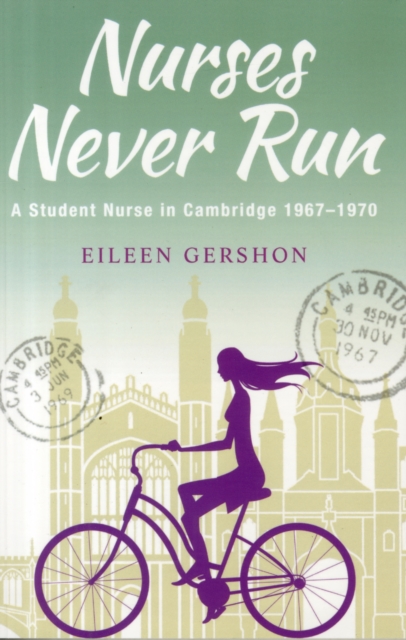 Nurses Never Run : A Student Nurse in Cambridge 1967-1970, Paperback / softback Book