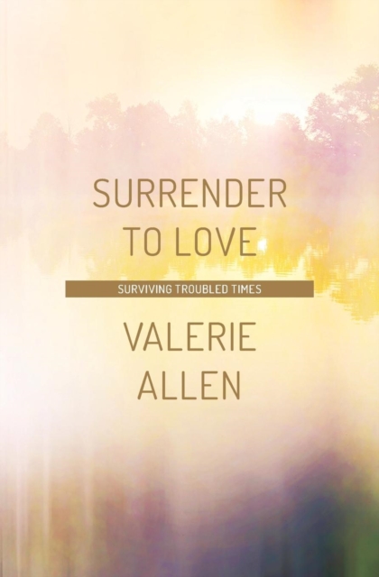 Surrender to Love : Surviving Troubled Times, Paperback / softback Book