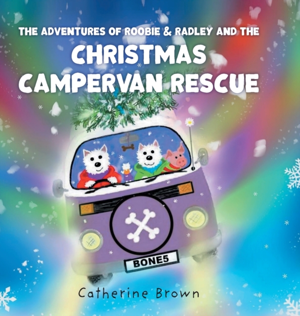 The Adventures of Roobie & Radley and the Christmas Campervan Rescue, Hardback Book