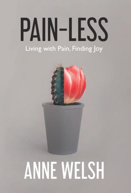Pain-Less : Living with Pain, Finding Joy, Hardback Book