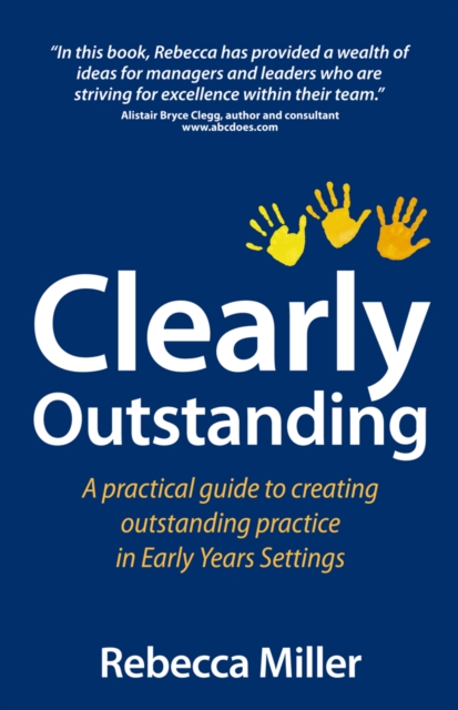 Clearly Outstanding : A practical guide to creating outstanding practice in Early Years Settings, Paperback / softback Book