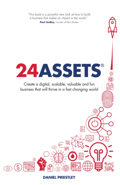 24 Assets : Create a digital, scalable, valuable and fun business that will thrive in a fast changing world, Paperback / softback Book