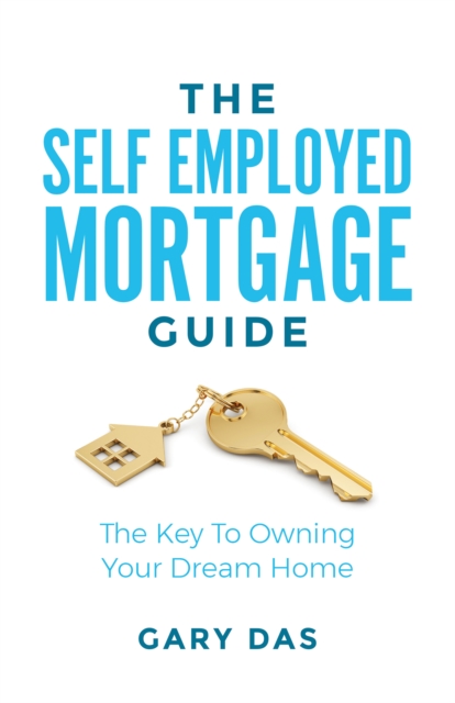 The Self Employed Mortgage Guide : The Key to Owning your Dream Home, Paperback / softback Book
