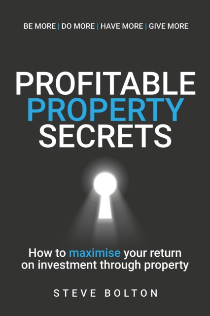 Profitable Property Secrets : How to maximise your return on investment through property, Paperback / softback Book