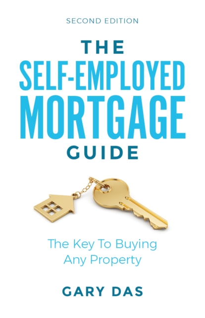 The Self-Employed Mortgage Guide : The Key To Buying Any Property, Paperback / softback Book