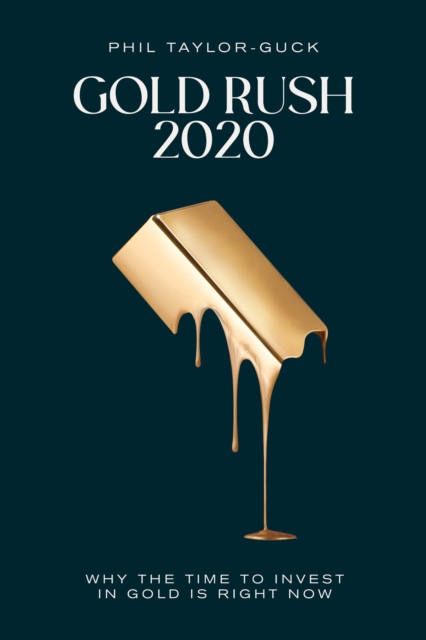 Gold Rush 2020 : Why the time to invest in gold is right now, Paperback / softback Book