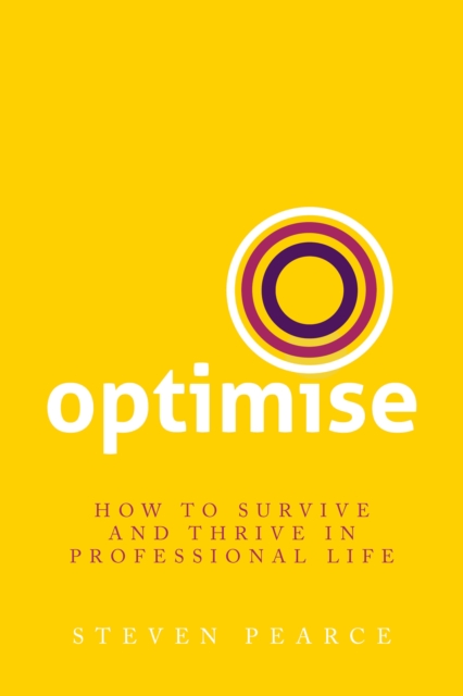 Optimise : How to survive and thrive in professional life, Paperback / softback Book