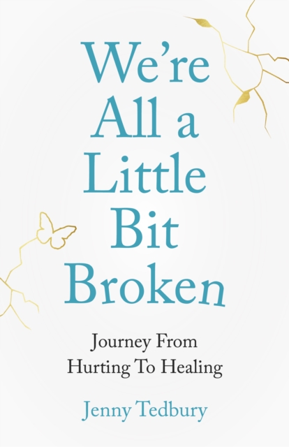 We're All a Little Bit Broken : Journey From Hurting To Healing, Paperback / softback Book
