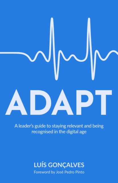 ADAPT : A leader’s guide to staying relevant and being recognised in the digital age, Paperback / softback Book