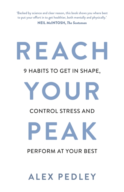 Reach Your Peak : 9 habits to get in shape, control stress and perform at your best, Paperback / softback Book