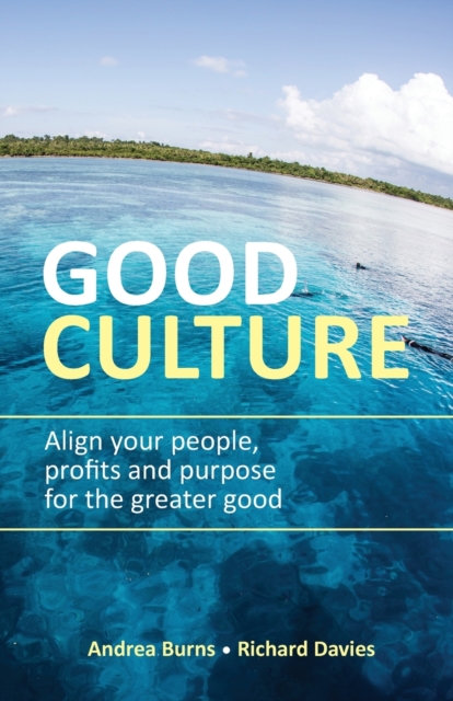 Good Culture : Align your people, profits and purpose for the greater good, Paperback / softback Book