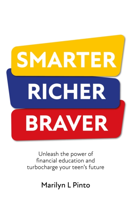 Smarter Richer Braver : Unleash the power of financial education and turbocharge your teen's future, Paperback / softback Book