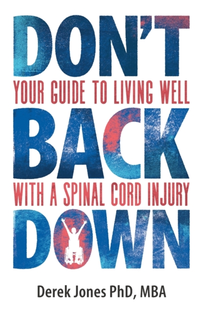 Don't Back Down : Your guide to living well with a spinal cord injury, Paperback / softback Book