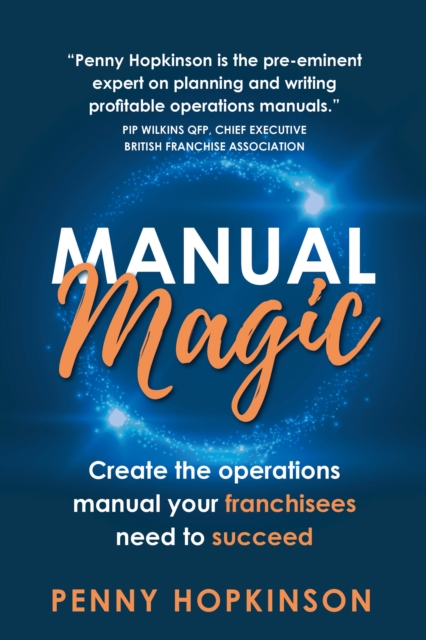 Manual Magic : Create the Operations Manual Your Franchisees Need to Succeed, Paperback / softback Book