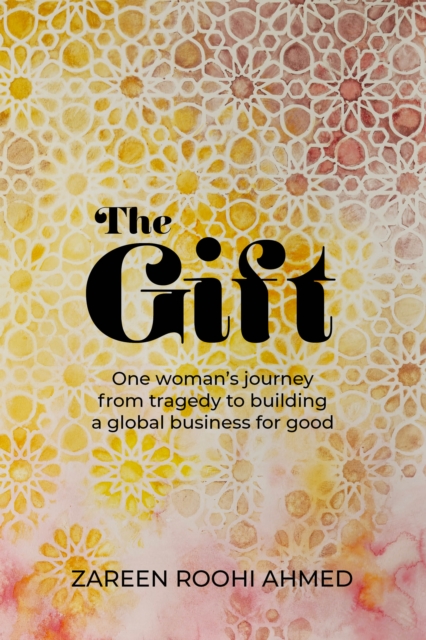 The Gift : One woman's journey from tragedy to building a global business for good, Paperback / softback Book
