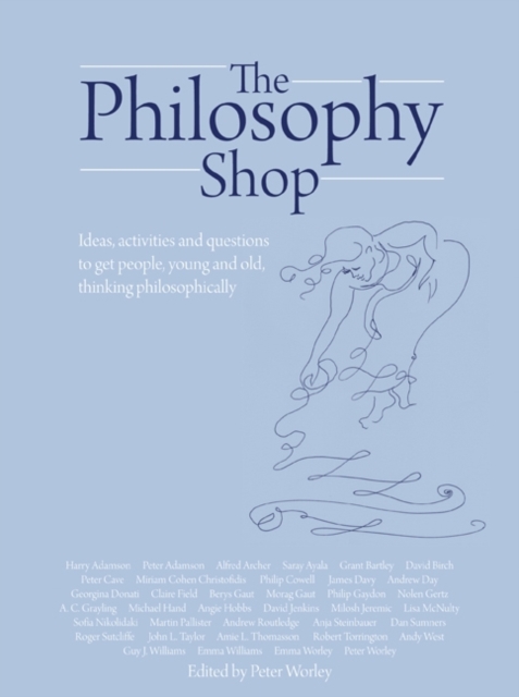 The Philosophy Foundation : The Philosophy Shop (Hardback)- Ideas, activities and questions to get people, young and old, thinking philosophically, Hardback Book