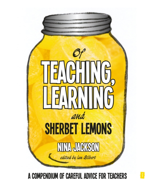 Of Teaching, Learning and Sherbet Lemons : A Compendium of careful advice for teachers, Paperback / softback Book