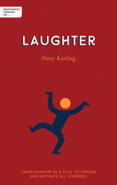 Independent Thinking on Laughter : Using humour as a tool to engage and motivate all learners, Paperback / softback Book