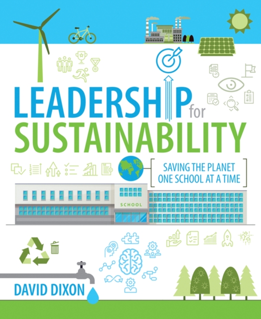 Leadership for Sustainability : Saving the planet one school at a time, Paperback / softback Book
