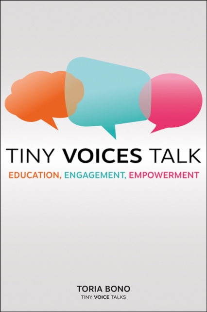 Tiny Voices Talk : Education, Engagement, Empowerment, Paperback / softback Book