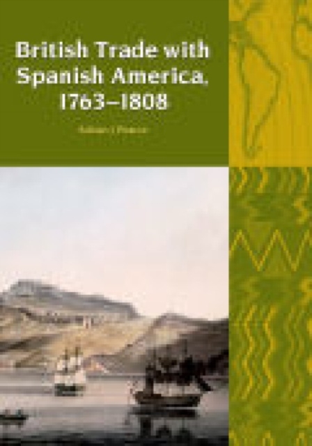 British Trade with Spanish America, 1763-1808, Paperback / softback Book