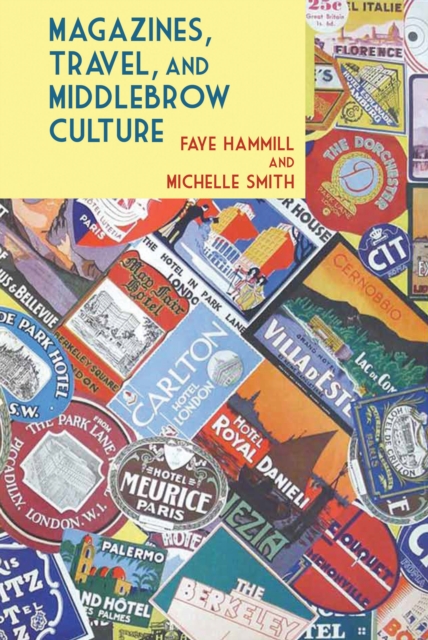 Magazines, Travel, and Middlebrow Culture : Canadian Periodicals in English and French, 1925-1960, Hardback Book