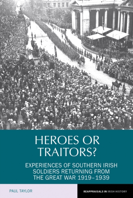 Heroes or Traitors? : Experiences of Southern Irish Soldiers Returning from the Great War 1919-1939, Hardback Book