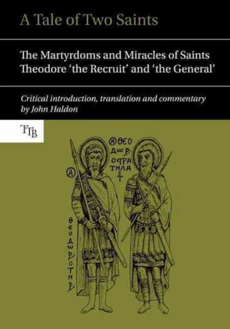 A Tale of Two Saints : The Martyrdoms and Miracles of Saints Theodore 'the Recruit' and 'the General', Paperback / softback Book