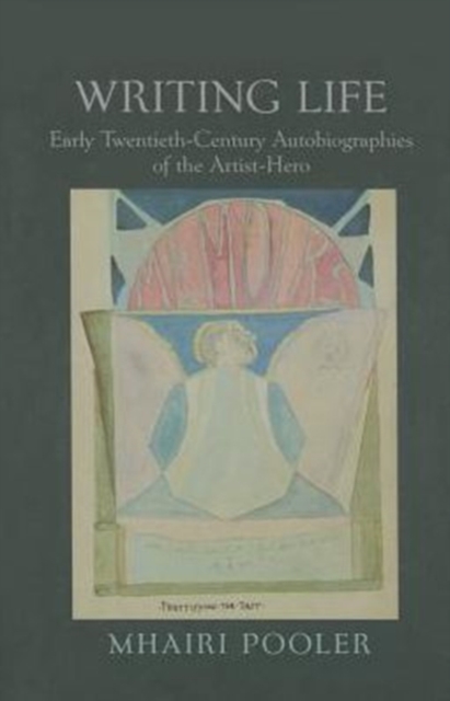 Writing Life : Early Twentieth-Century Autobiographies of the Artist-Hero, Hardback Book