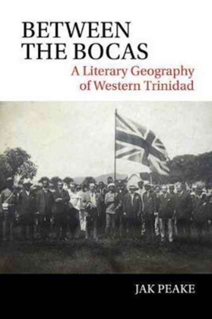Between the Bocas : A Literary Geography of Western Trinidad, Hardback Book