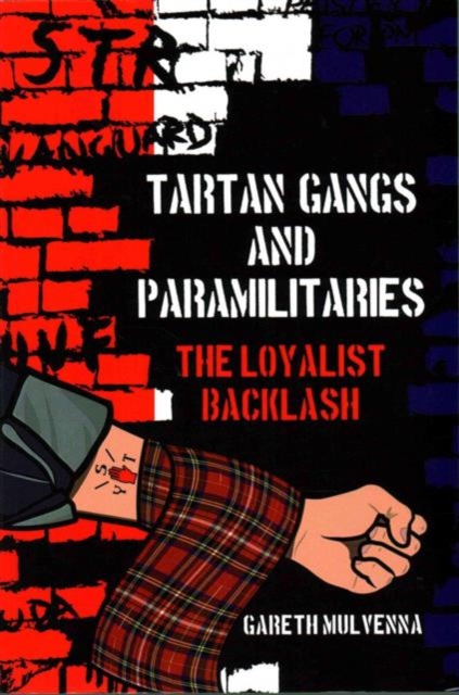Tartan Gangs and Paramilitaries : The Loyalist Backlash, Paperback / softback Book