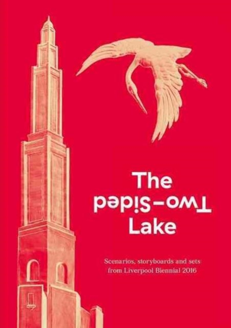 The Two-Sided Lake : Scenarios, storyboards and sets from Liverpool Biennial 2016, Paperback / softback Book