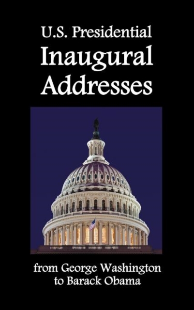 U.S. Presidential Inaugural Addresses, from George Washington to Barack Obama, Hardback Book