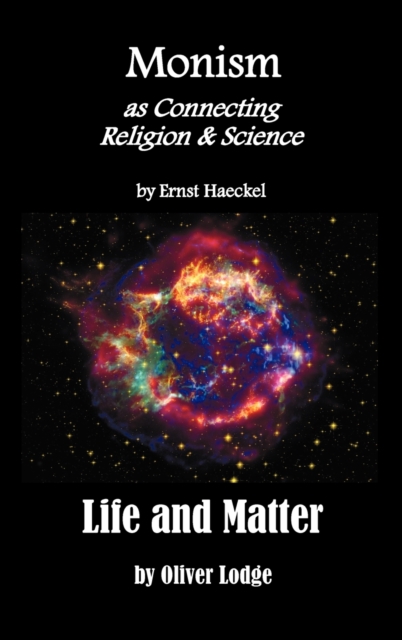 Monism as Connecting Religion and Science, and Life and Matter (a Criticism of Professor Haeckel's "Riddle of the Universe"), Hardback Book