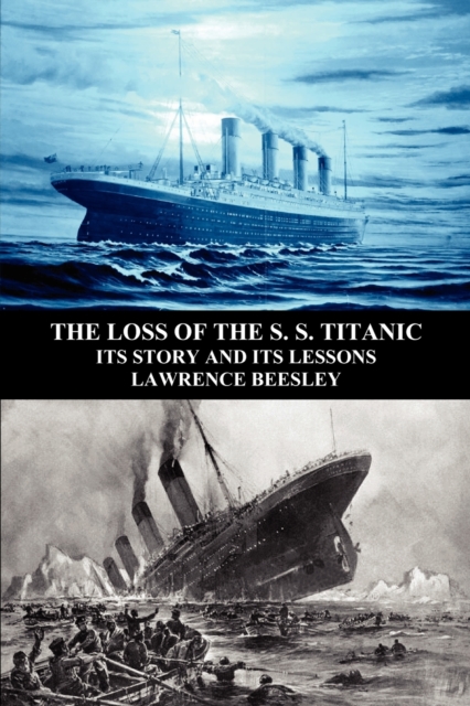 The Loss of the S. S. Titanic : Its Story and Its Lessons, Paperback / softback Book