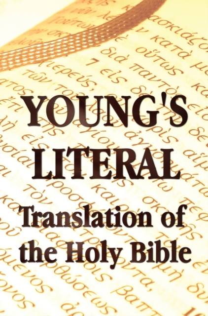 Young's Literal Translation of the Holy Bible - Includes Prefaces to 1st, Revised, & 3rd Editions, Hardback Book