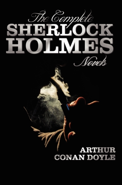 The Complete Sherlock Holmes Novels - Unabridged - A Study In Scarlet, The Sign Of The Four, The Hound Of The Baskervilles, The Valley Of Fear, Hardback Book
