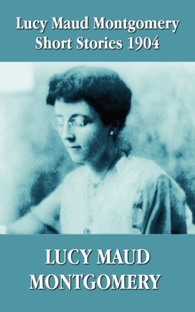 Lucy Maud Montgomery Short Stories 1904, Hardback Book