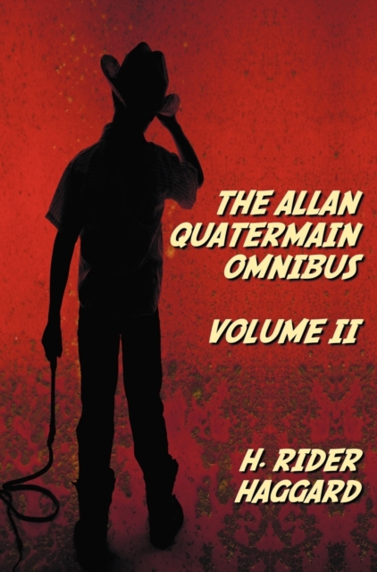 The Allan Quatermain Omnibus Volume II, Including the Following Novels (complete and Unabridged) The Ivory Child, The Ancient Allan, She And Allan, Heu-Heu, Or The Monster, The Treasure Of The Lake, A, Hardback Book