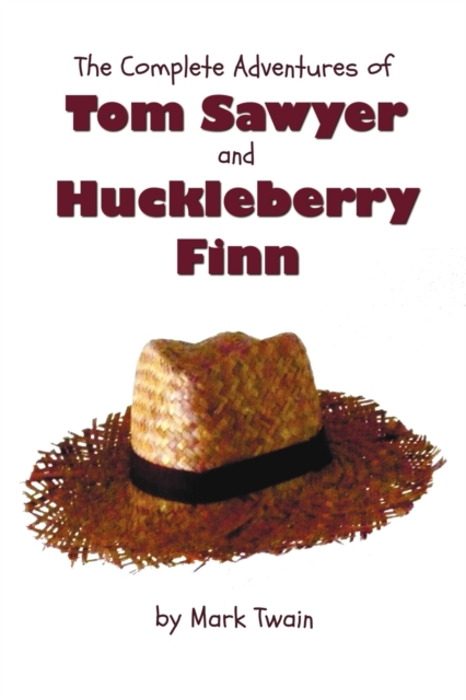 The Complete Adventures of Tom Sawyer and Huckleberry Finn (Unabridged & Illustrated) - The Adventures of Tom Sawyer, Adventures of Huckleberry Finn,Tom Sawyer Abroad & Tom Sawyer Detective, Paperback / softback Book