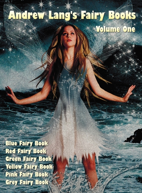 Andrew Lang's Fairy Books, Volume 1 (illustrated and Unabridged) : Blue Fairy Book, Red Fairy Book, Green Fairy Book, Yellow Fairy Book, Pink Fairy Book, Grey Fairy Book. With a Full Index of Stories., Hardback Book