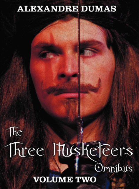 The Three Musketeers Omnibus, Volume Two (six Complete and Unabridged Books in Two Volumes) : Volume One Includes - The Three Musketeers and Twenty Years After, and Volume Two Includes - Vicomte De Br, Hardback Book