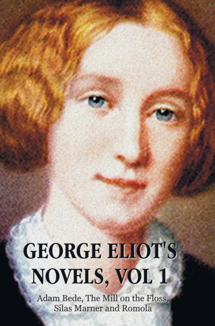 George Eliot's Novels, Volume 1 (complete and unabridged) : Adam Bede, The Mill on the Floss, Silas Marner and Romola., Hardback Book