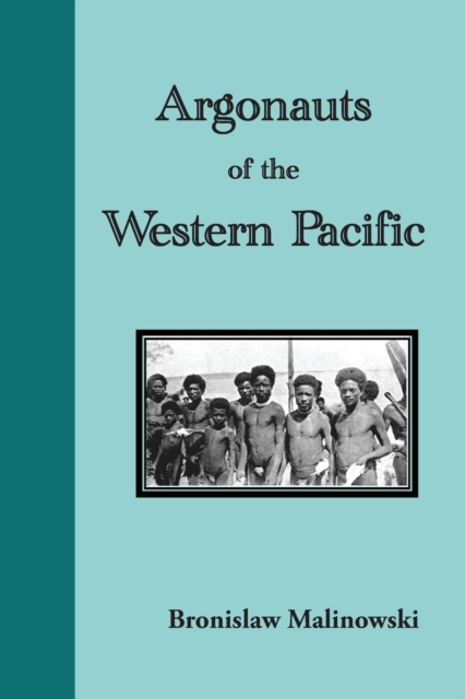 Argonauts of the Western Pacific : An Account of Native Enterprise and Adventure in the Archipelagoes of Melanesian New Guinea, Paperback / softback Book