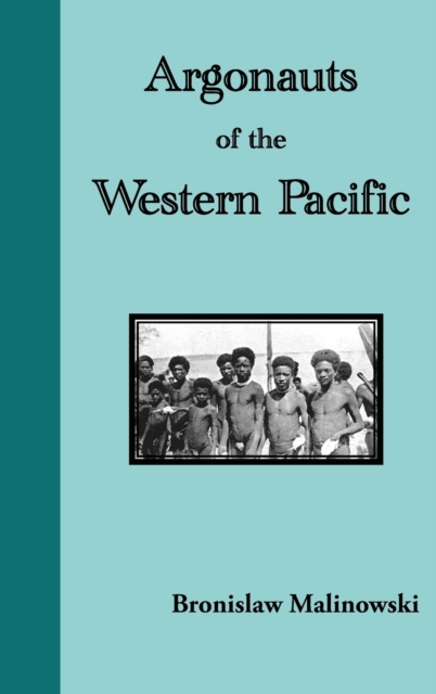 Argonauts of the Western Pacific. an Account of Native Enterprise and Adventure in the Archipelagoes of Melanesian New Guinea, Hardback Book