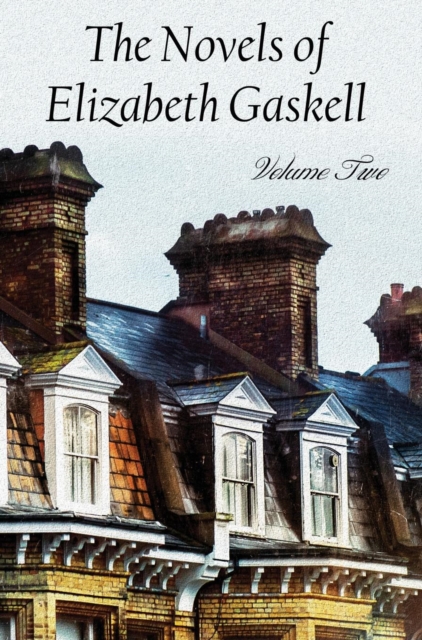 The Novels of Elizabeth Gaskell, Volume Two, Including Sylvia's Lovers and Wives and Daughters, Hardback Book