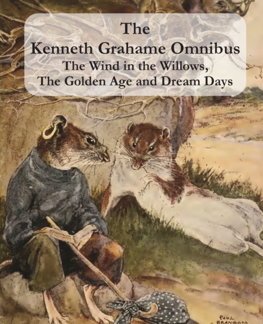 The Kenneth Grahame Omnibus : The Wind in the Willows, The Golden Age and Dream Days (including "The Reluctant Dragon") [Illustrated], Paperback / softback Book