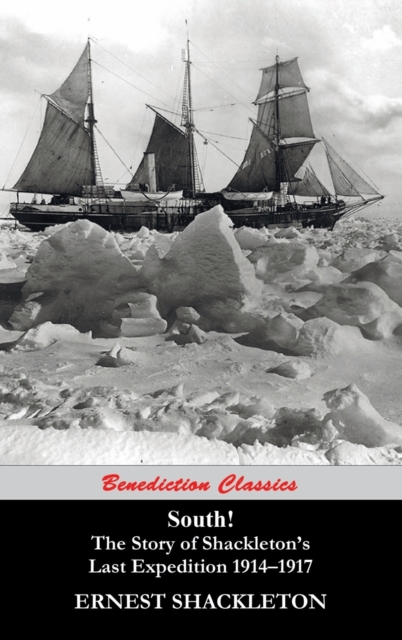 South! (Unabridged. with 97 original illustrations) : The Story of Shackleton's Last Expedition 1914-1917, Hardback Book